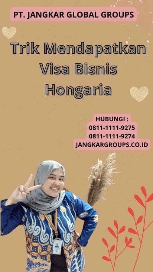 Trik Mendapatkan Visa Bisnis Hongaria