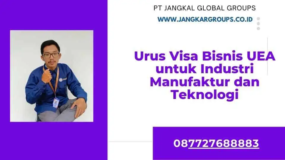 Urus Visa Bisnis UEA untuk Industri Manufaktur dan Teknologi