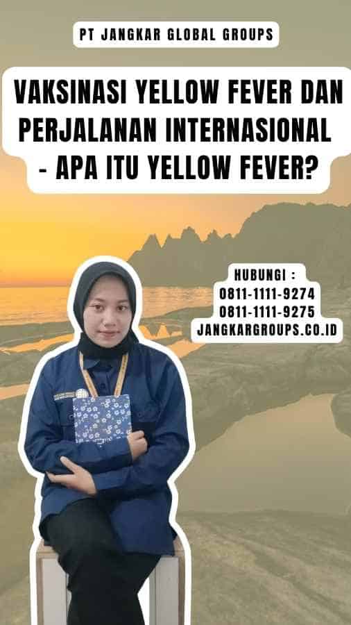 Vaksinasi Yellow Fever Dan Perjalanan Internasional - Apa itu Yellow Fever