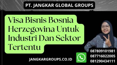 Visa Bisnis Bosnia Herzegovina Untuk Industri Dan Sektor Tertentu