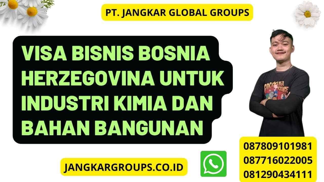 Visa Bisnis Bosnia Herzegovina Untuk Industri Kimia Dan Bahan Bangunan