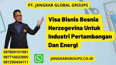 Visa Bisnis Bosnia Herzegovina Untuk Industri Pertambangan Dan Energi