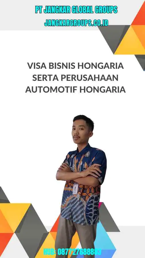 Visa Bisnis Hongaria Serta Perusahaan Automotif Hongaria