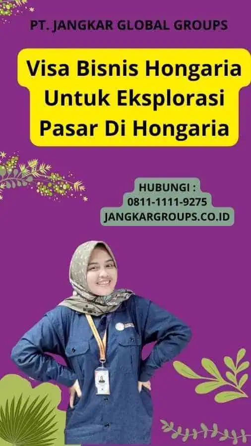 Visa Bisnis Hongaria Untuk Eksplorasi Pasar Di Hongaria