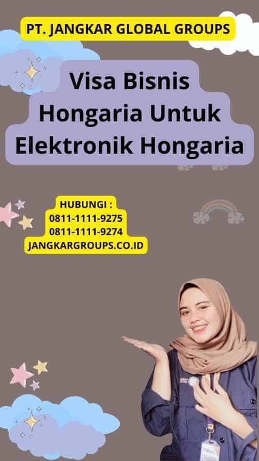 Visa Bisnis Hongaria Untuk Elektronik Hongaria