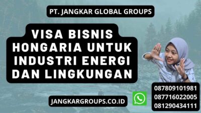 Visa Bisnis Hongaria Untuk Industri Energi Dan Lingkungan