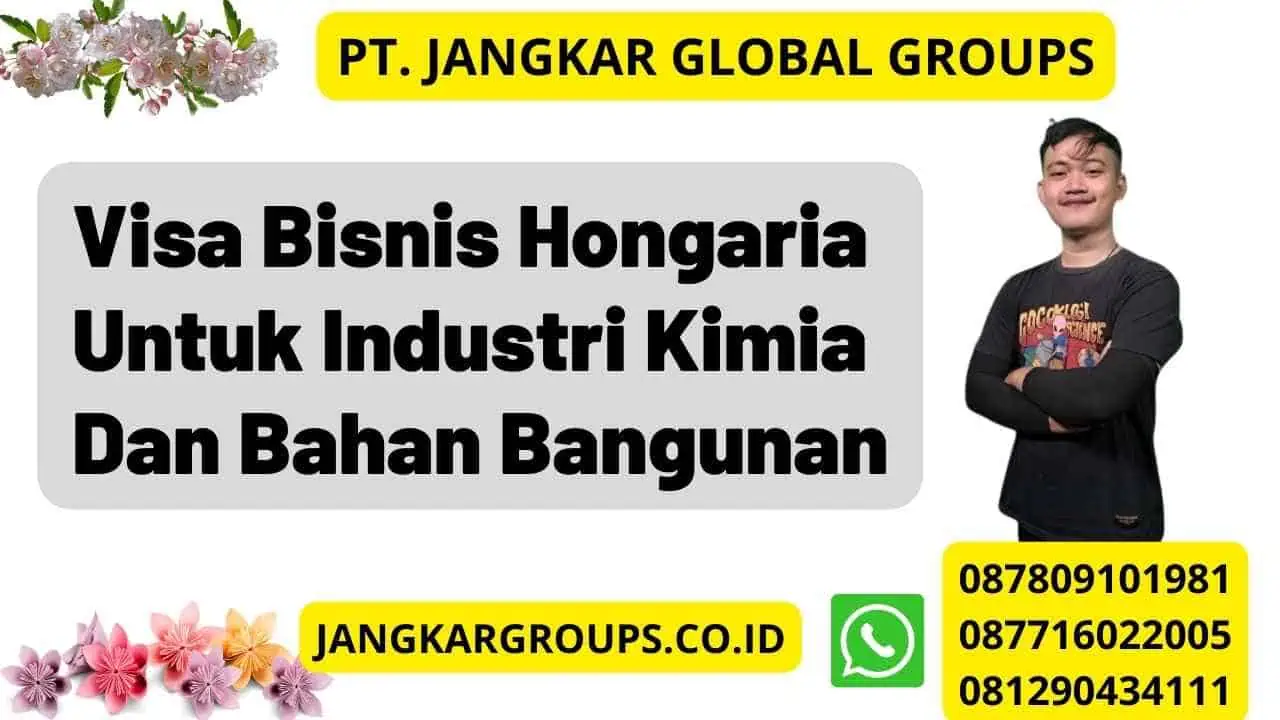 Visa Bisnis Hongaria Untuk Industri Kimia Dan Bahan Bangunan