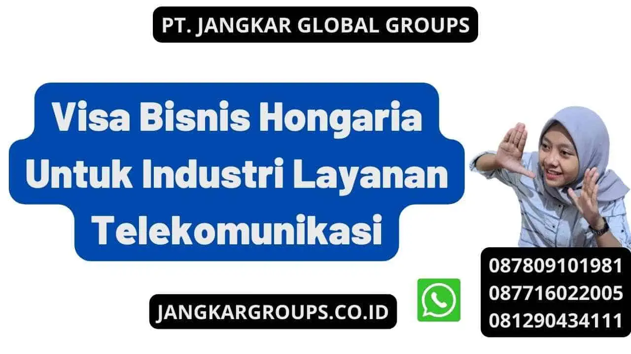 Visa Bisnis Hongaria Untuk Industri Layanan Telekomunikasi