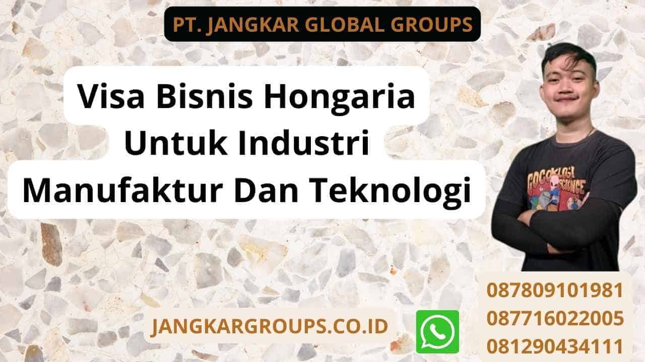 Visa Bisnis Hongaria Untuk Industri Manufaktur Dan Teknologi