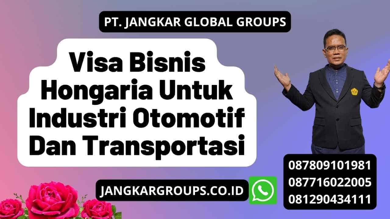 Visa Bisnis Hongaria Untuk Industri Otomotif Dan Transportasi