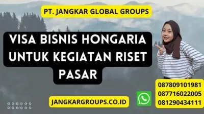 Visa Bisnis Hongaria Untuk Kegiatan Riset Pasar