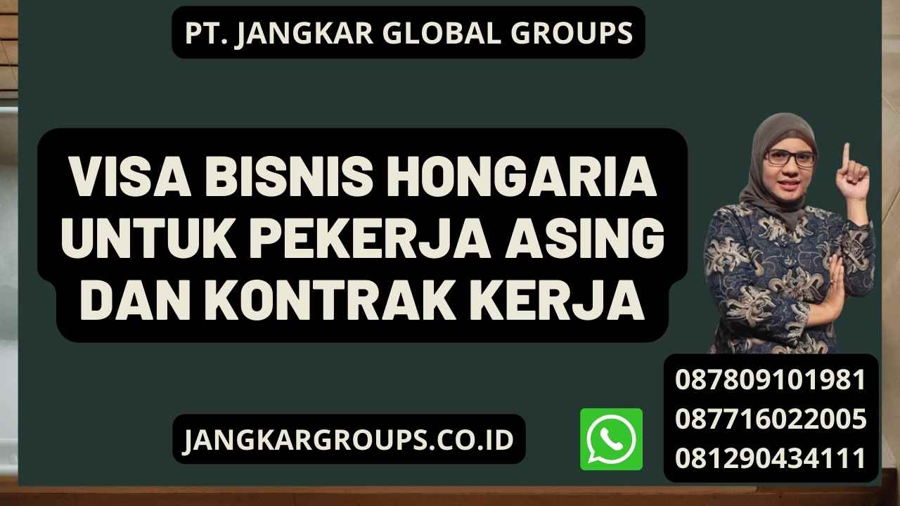 Visa Bisnis Hongaria Untuk Pekerja Asing Dan Kontrak Kerja