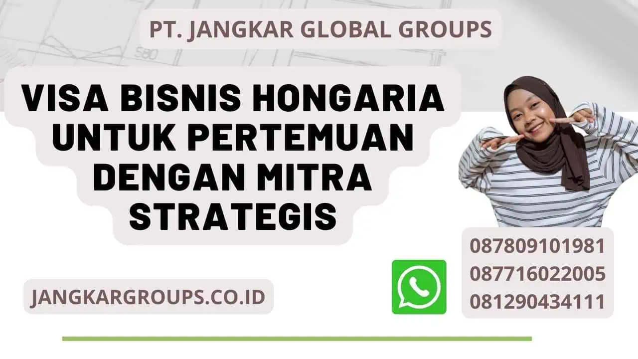 Visa Bisnis Hongaria Untuk Pertemuan Dengan Mitra Strategis