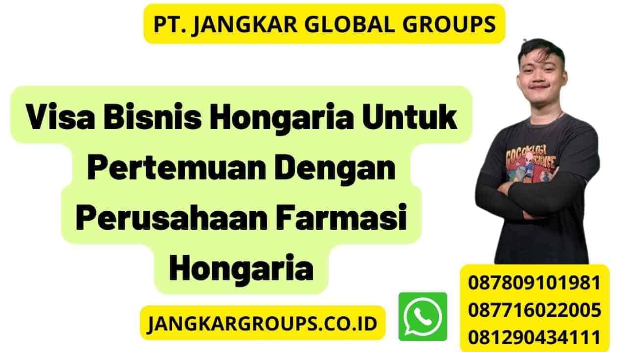 Visa Bisnis Hongaria Untuk Pertemuan Dengan Perusahaan Farmasi Hongaria