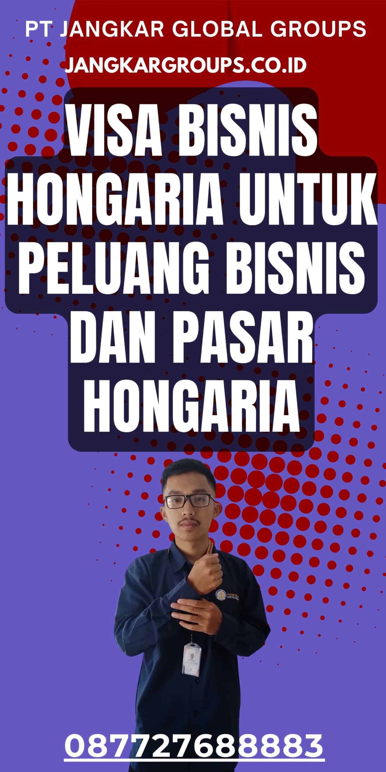 Visa Bisnis Hongaria untuk Peluang Bisnis dan Pasar