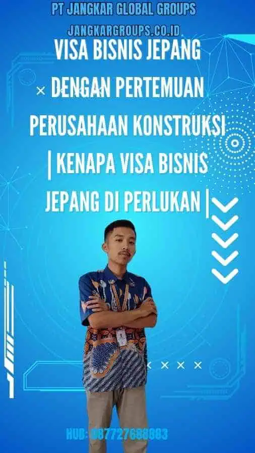 Visa Bisnis Jepang Dengan Pertemuan Perusahaan Konstruksi Kenapa Visa Bisnis Jepang Di perlukan