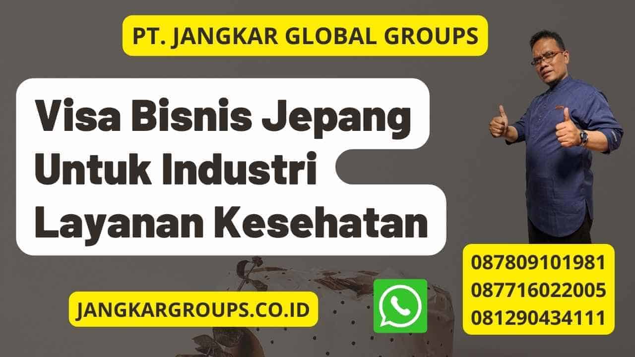 Visa Bisnis Jepang Untuk Industri Layanan Kesehatan