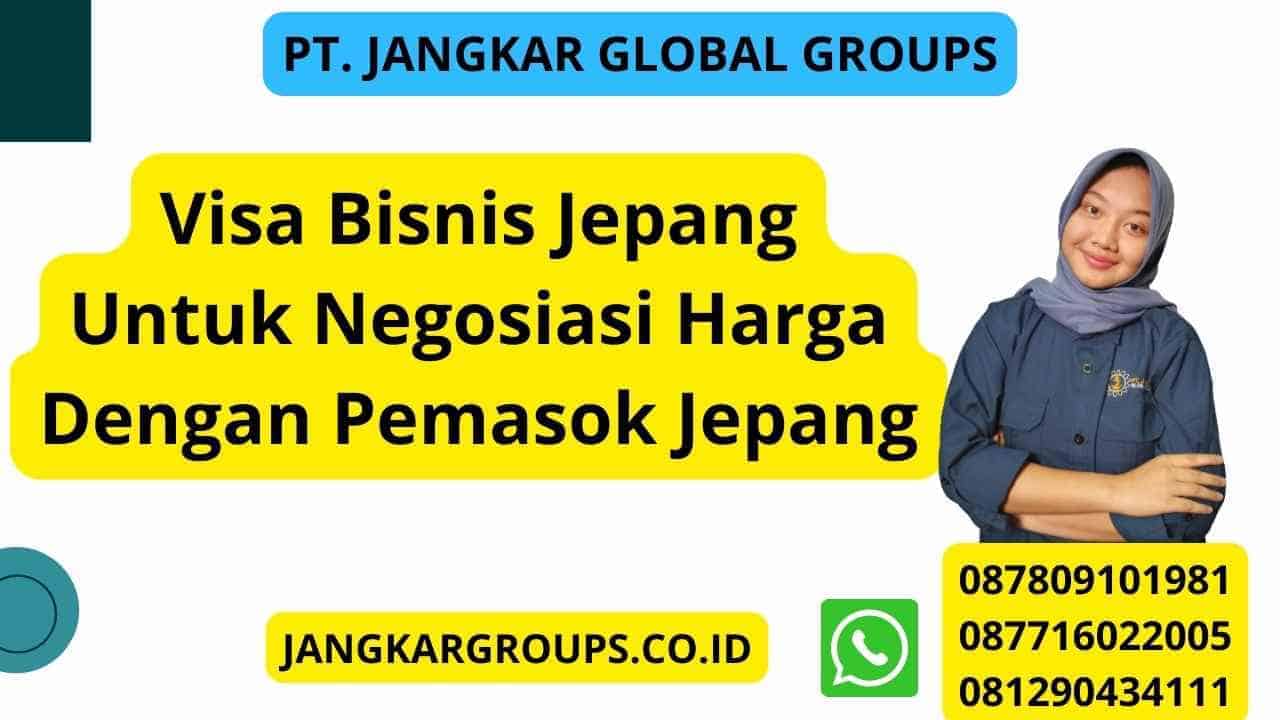 Visa Bisnis Jepang Untuk Negosiasi Harga Dengan Pemasok Jepang