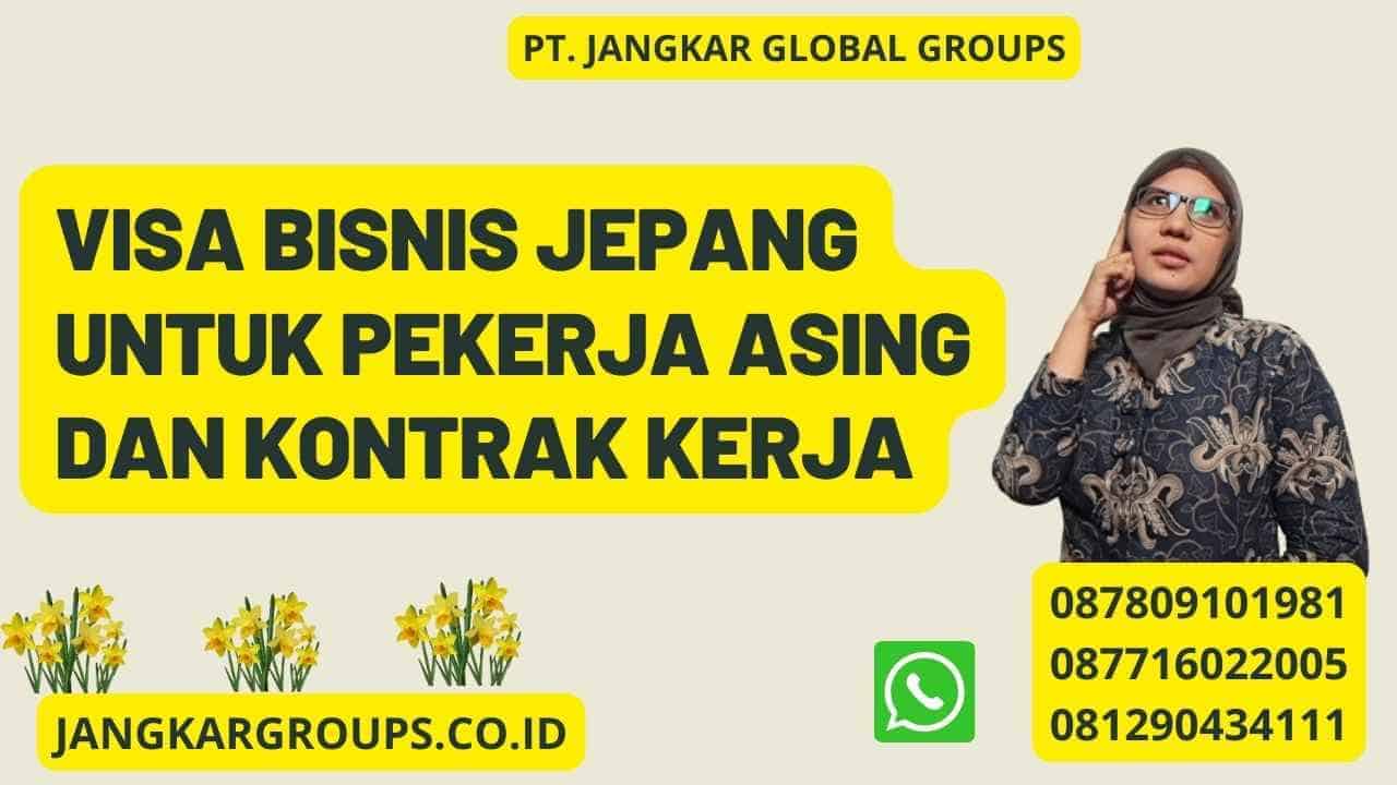 Visa Bisnis Jepang Untuk Pekerja Asing Dan Kontrak Kerja