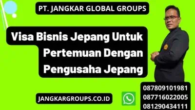 Visa Bisnis Jepang Untuk Pertemuan Dengan Pengusaha Jepang