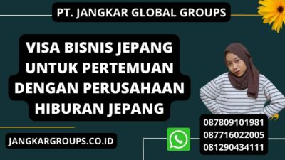 Visa Bisnis Jepang untuk Pertemuan dengan Perusahaan Hiburan Jepang