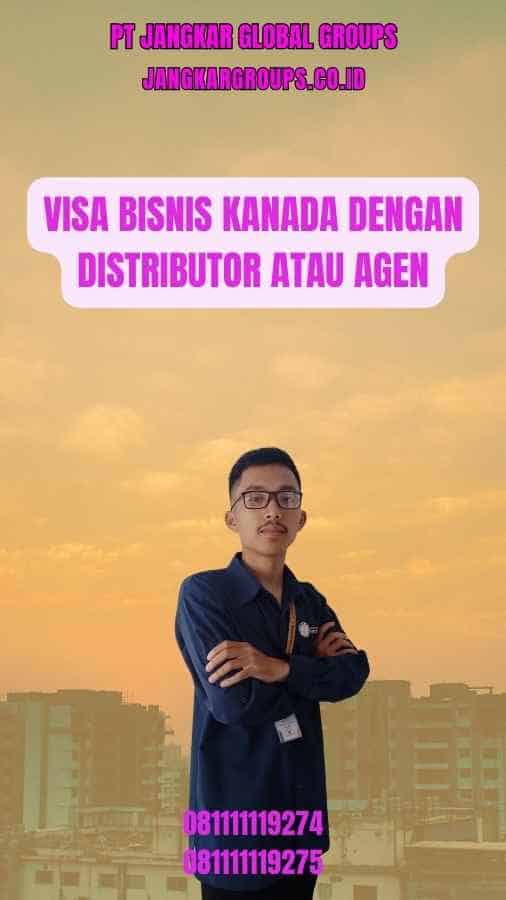 Visa Bisnis Kanada Dengan Distributor Atau Agen