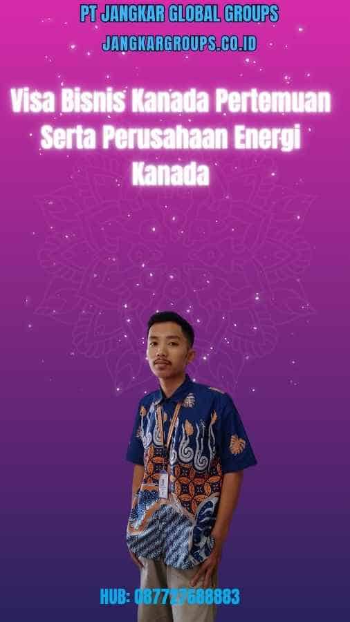 Visa Bisnis Kanada Pertemuan Serta Perusahaan Energi Kanada