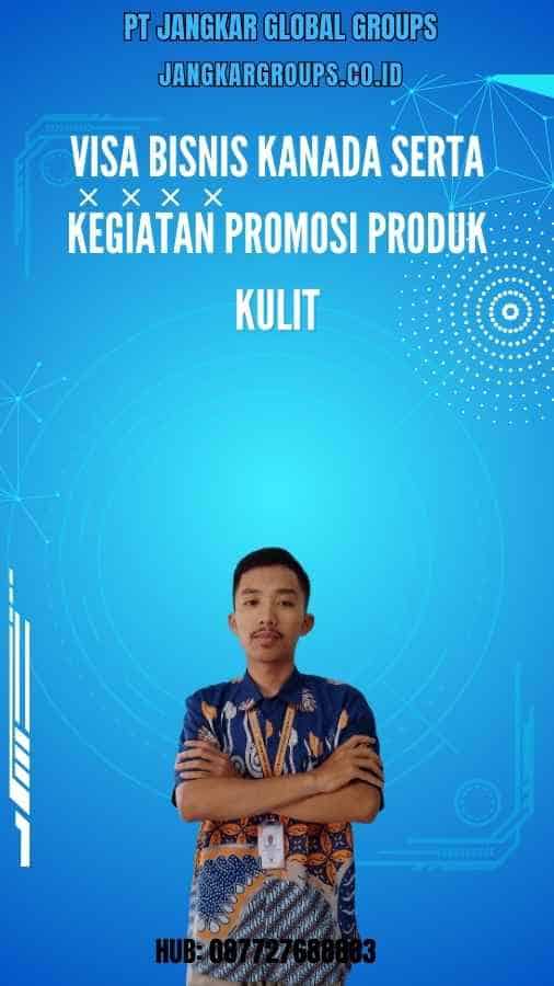 Visa Bisnis Kanada Serta Kegiatan Promosi Produk Kulit