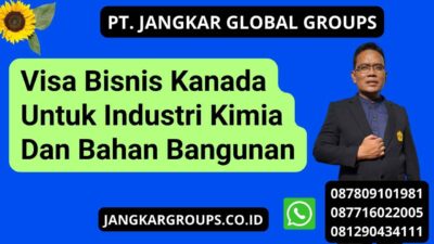 Visa Bisnis Kanada Untuk Industri Kimia Dan Bahan Bangunan