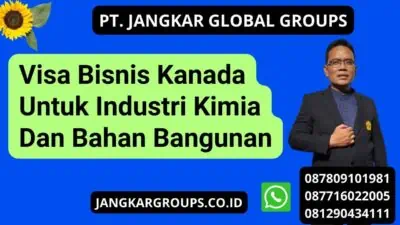 Visa Bisnis Kanada Untuk Industri Kimia Dan Bahan Bangunan