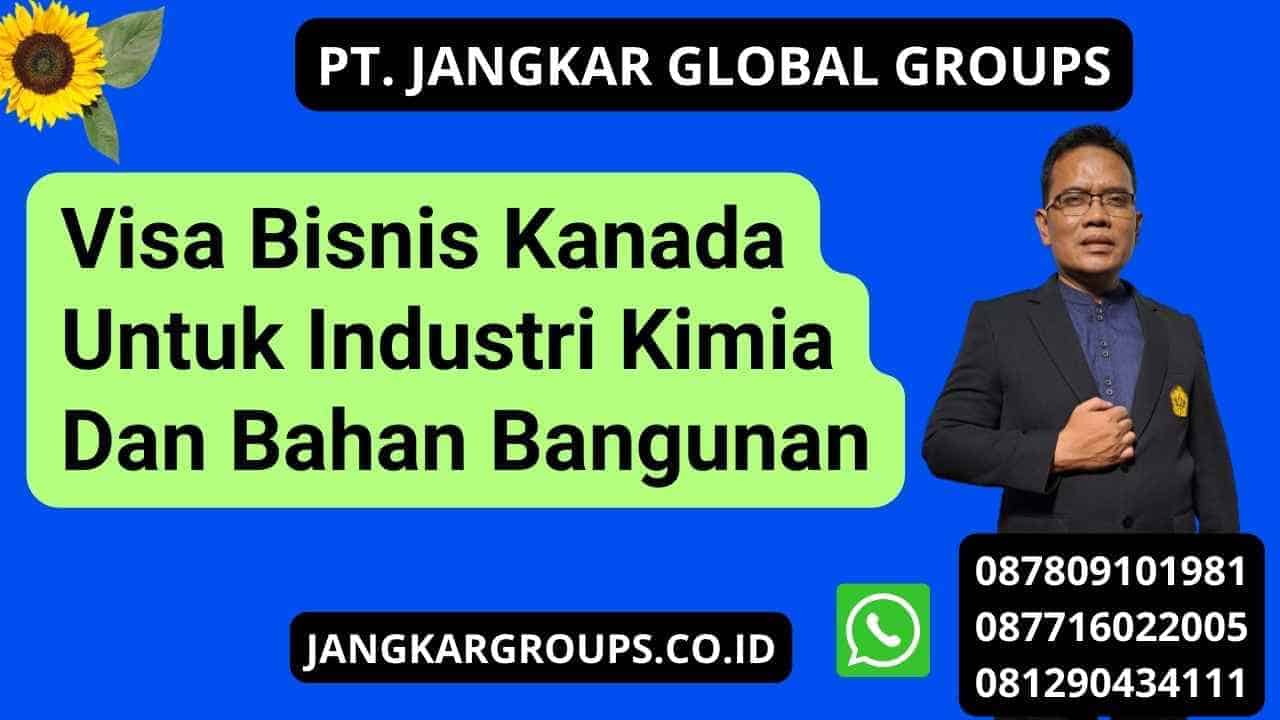 Visa Bisnis Kanada Untuk Industri Kimia Dan Bahan Bangunan