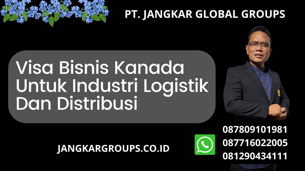 Visa Bisnis Kanada Untuk Industri Logistik Dan Distribusi