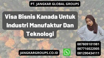 Visa Bisnis Kanada Untuk Industri Manufaktur Dan Teknologi