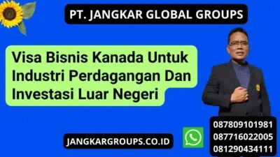 Visa Bisnis Kanada Untuk Industri Perdagangan Dan Investasi Luar Negeri