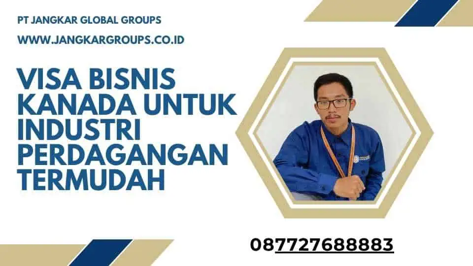 Visa Bisnis Kanada Untuk Industri Perdagangan Termudah