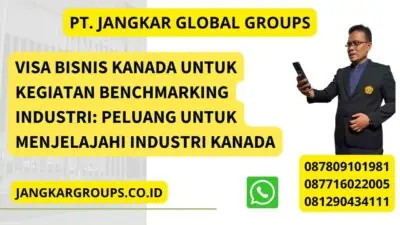 Visa Bisnis Kanada Untuk Kegiatan Benchmarking Industri: Peluang untuk Menjelajahi Industri Kanada