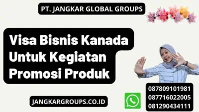 Visa Bisnis Kanada Untuk Kegiatan Promosi Produk