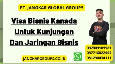 Visa Bisnis Kanada Untuk Kunjungan Dan Jaringan Bisnis