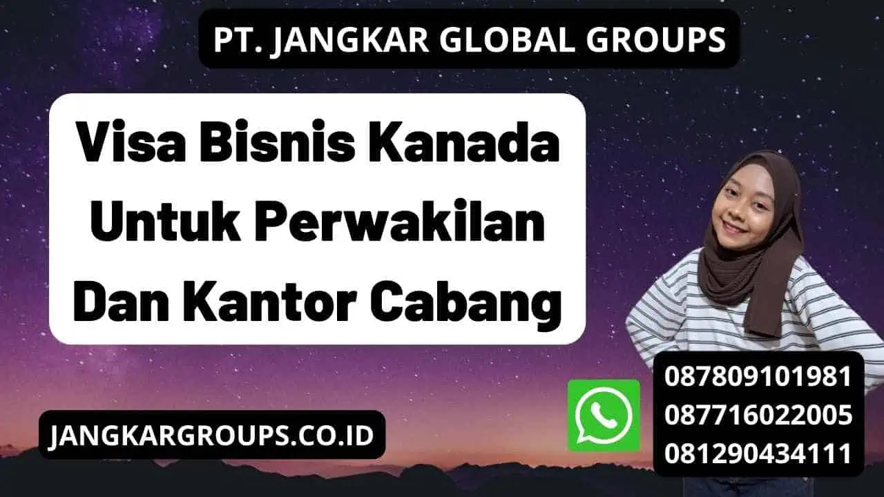 Visa Bisnis Kanada Untuk Perwakilan Dan Kantor Cabang