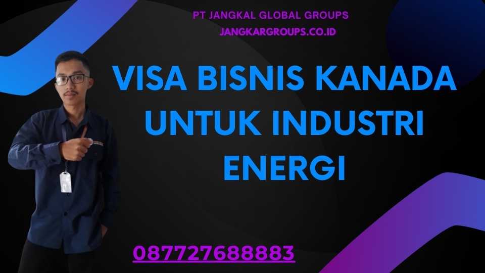 Visa Bisnis Kanada untuk Industri Energi