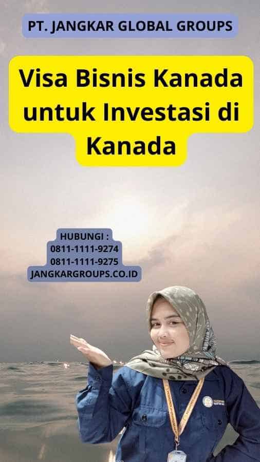 Visa Bisnis Kanada untuk Investasi di Kanada