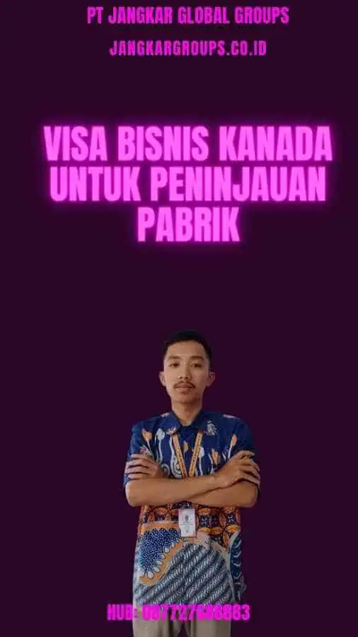 Visa Bisnis Kanada untuk Peninjauan Pabrik