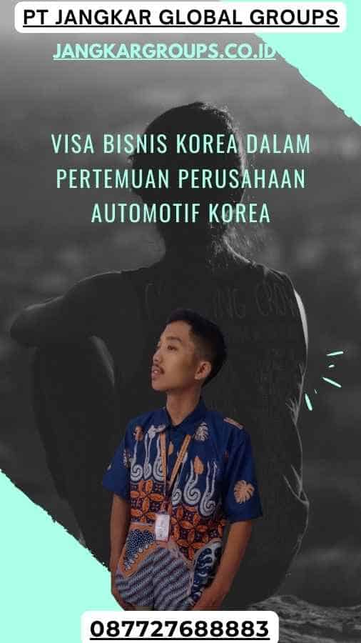 Visa Bisnis Korea Dalam Pertemuan Perusahaan Automotif Korea