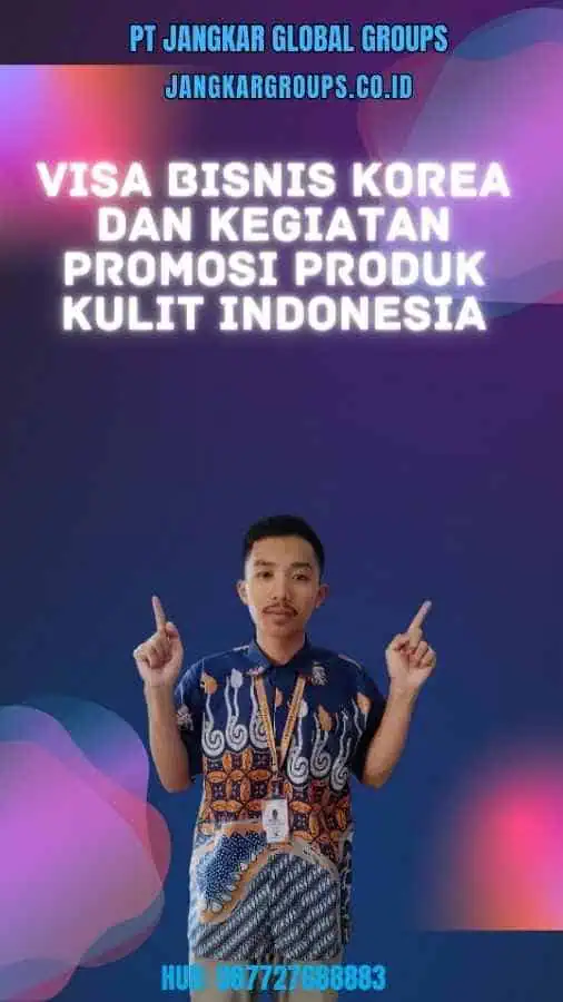 Visa Bisnis Korea Dan Kegiatan Promosi Produk Kulit Indonesia