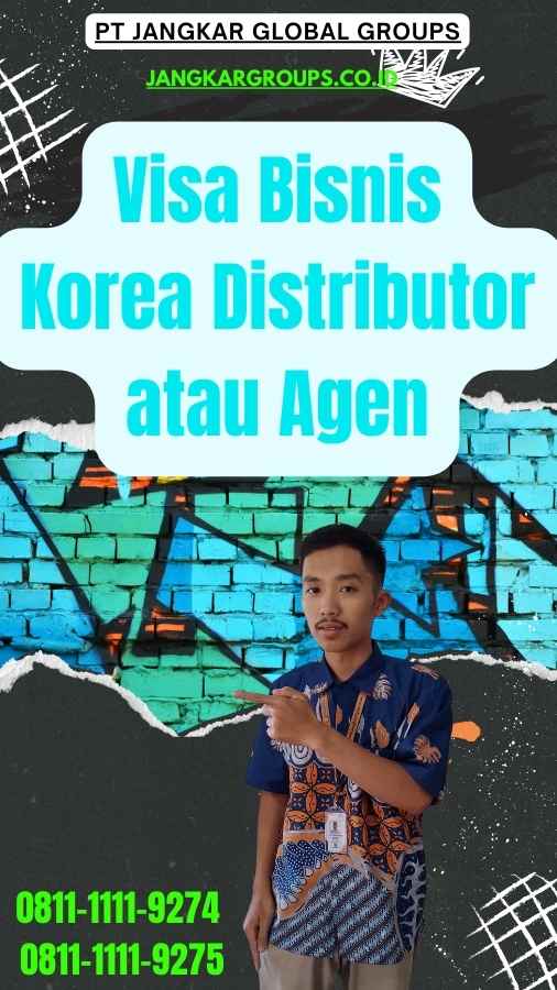 Visa Bisnis Korea Distributor atau Agen