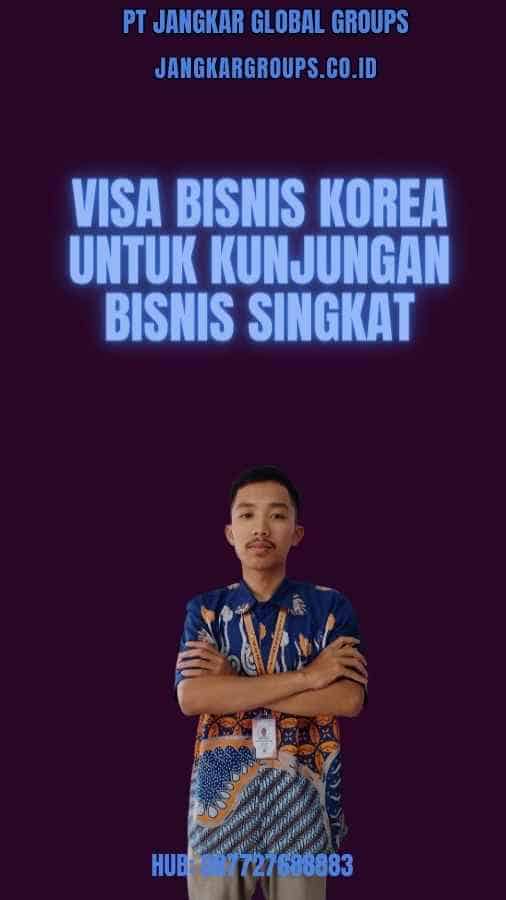 Visa Bisnis Korea Kunjungan Bisnis Singkat