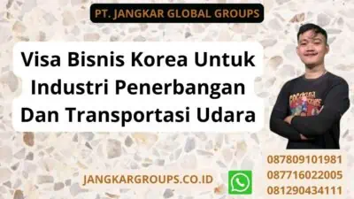 Visa Bisnis Korea Untuk Industri Penerbangan Dan Transportasi Udara