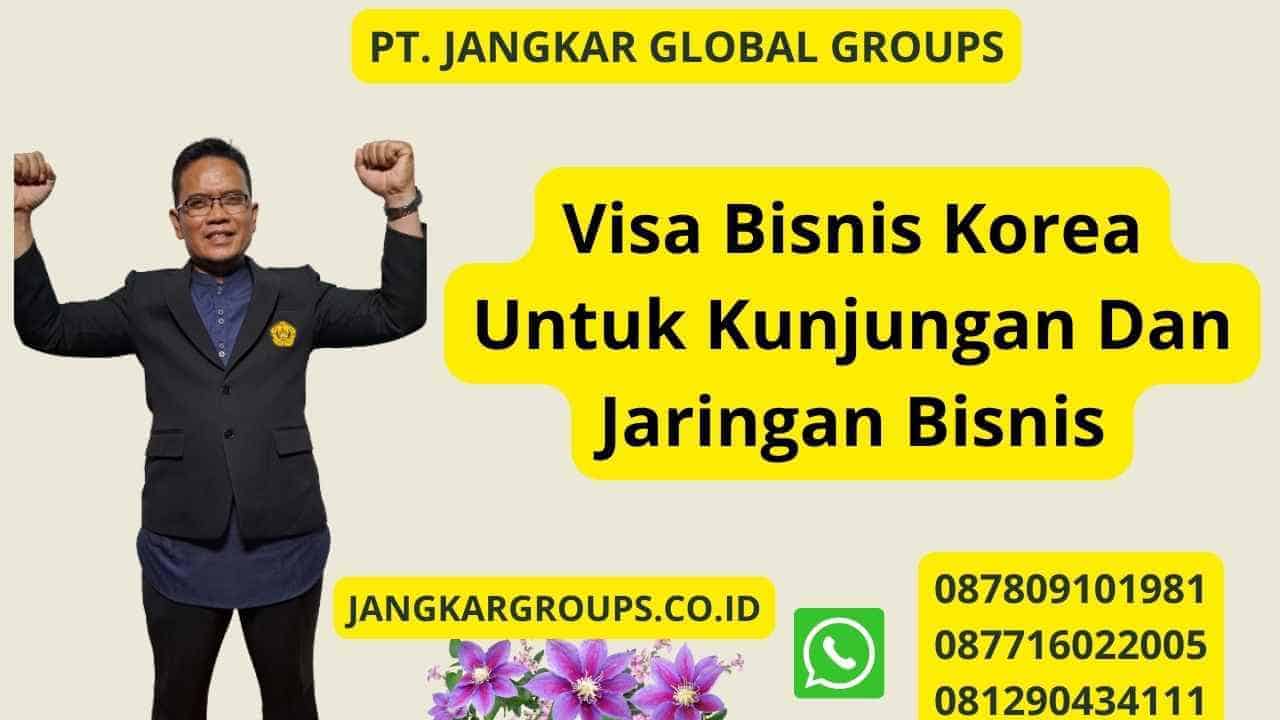 Visa Bisnis Korea Untuk Kunjungan Dan Jaringan Bisnis