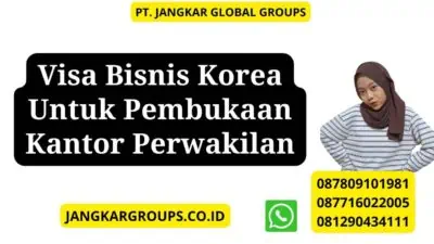 Visa Bisnis Korea Untuk Pembukaan Kantor Perwakilan