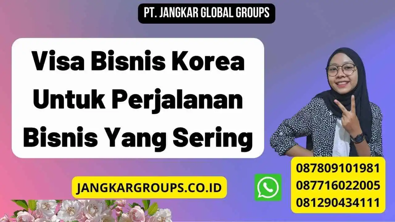 Visa Bisnis Korea Untuk Perjalanan Bisnis Yang Sering